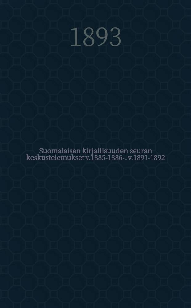 Suomalaisen kirjallisuuden seuran keskustelemukset v.1885-1886-. v.1891-1892