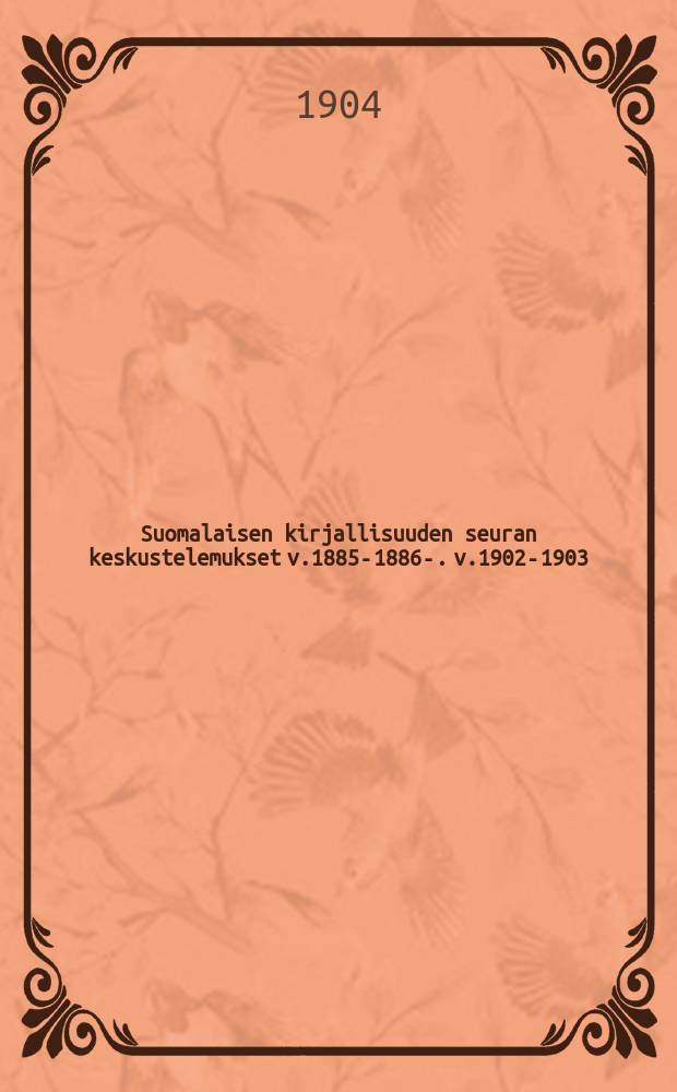 Suomalaisen kirjallisuuden seuran keskustelemukset v.1885-1886-. v.1902-1903
