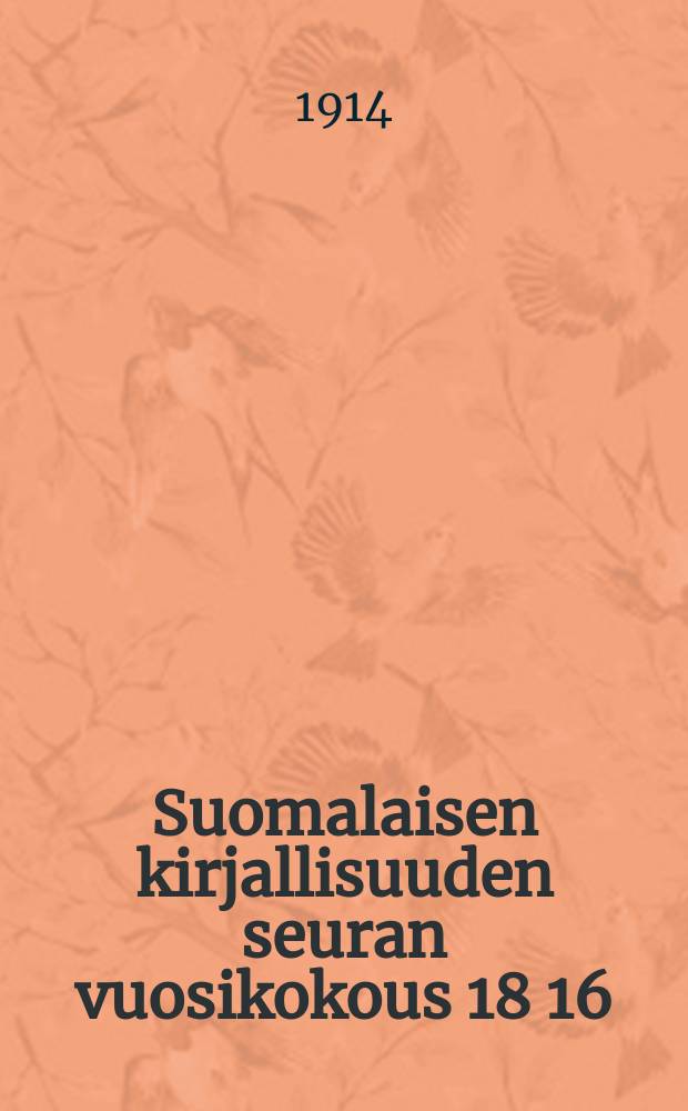 Suomalaisen kirjallisuuden seuran vuosikokous 18 16/III 95- : Vuosikokous 1914
