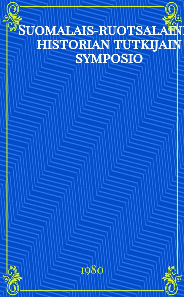 Suomalais-ruotsalainen historian tutkijain symposio : Raportti symp.Olavinlinnassa,Savonlinna,Suomi,21-23 huhtik.1978