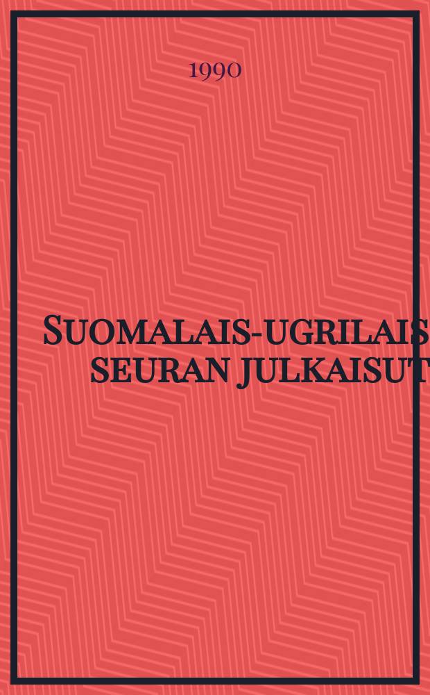 Suomalais-ugrilaisen seuran julkaisut = Publications de la Société finno-ougrienne = Публикации Финно-угорского общества