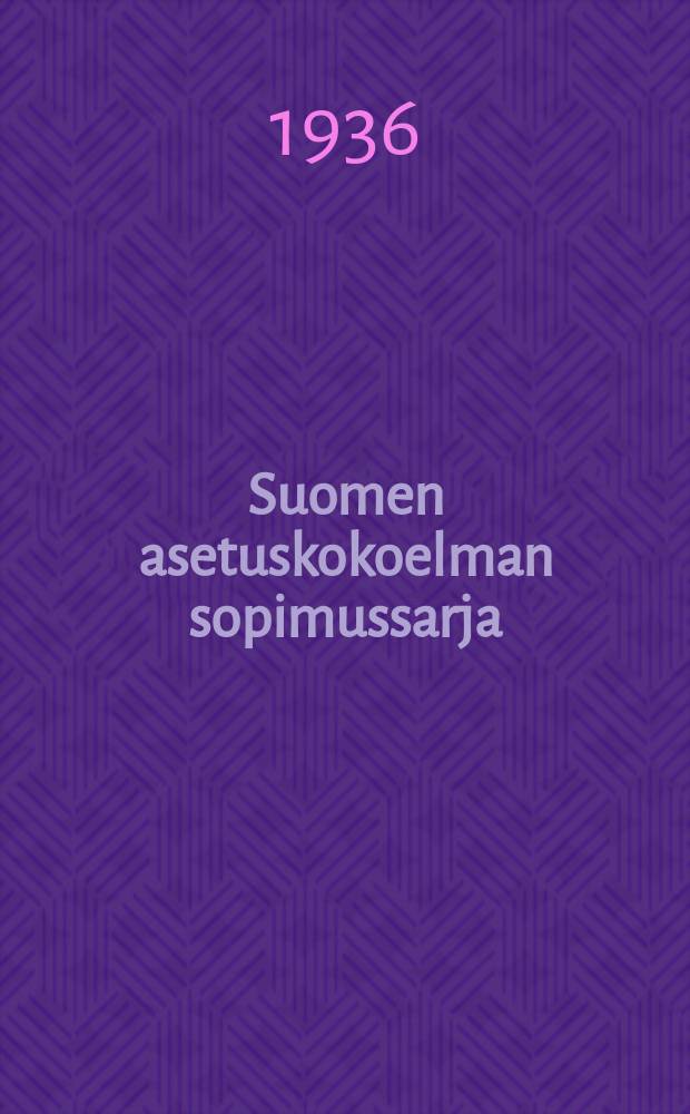 Suomen asetuskokoelman sopimussarja : Ulkovaltain kanssa tehdyt sopimukset : 1936 = Серия договоров к сборнику постановлений Финляндии.Договоры,заключённые с иностранными государствами 1936