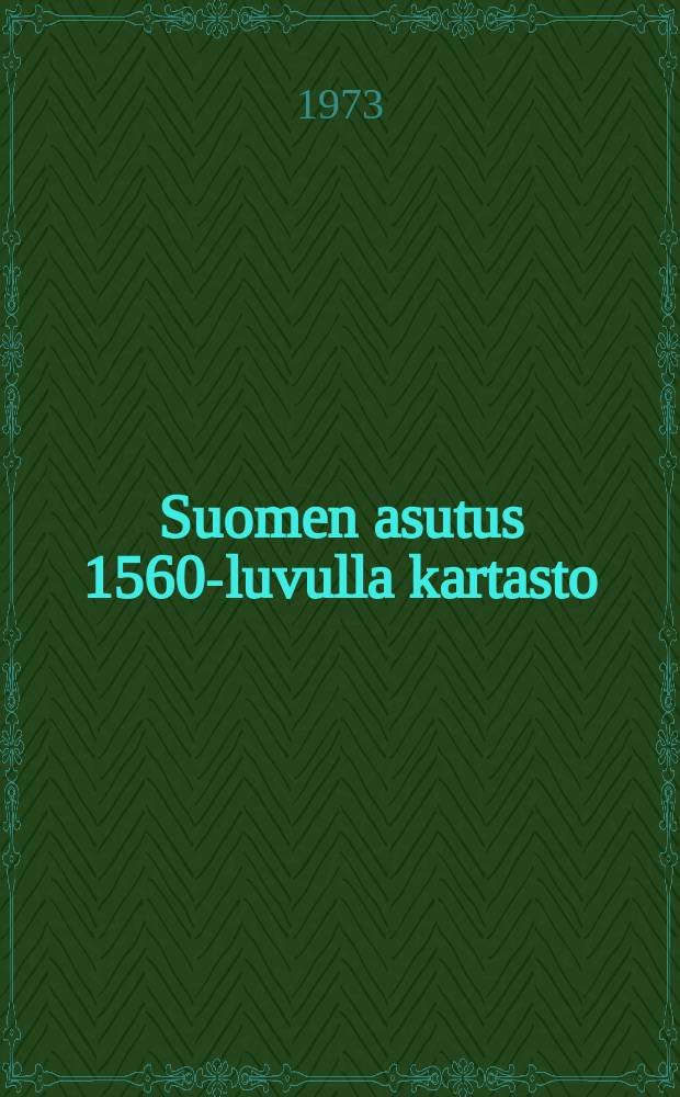 Suomen asutus 1560-luvulla kartasto = Bebyggelsen i Finland på1560-talet atlas = Atlas of the settlement in Finland in the1560s