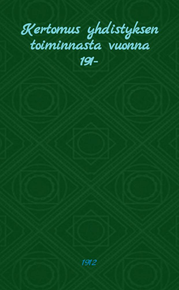 Kertomus yhdistyksen toiminnasta vuonna 1912- = Отчёт о деятельности финского общества по обследованию и наблюдению за паросиловыми установками