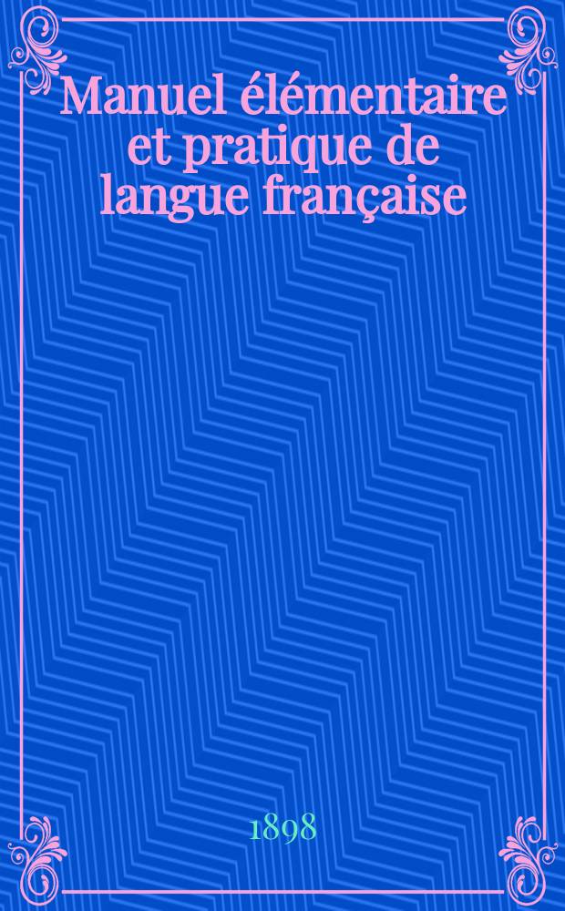 Manuel élémentaire et pratique de langue française : Cours systématique et gradué de lecture, de conversation, d'orthographe, de grammaire et de traduction à l'usage des classes préparatoires, inférieures et moyennes par Alphonse Rancy