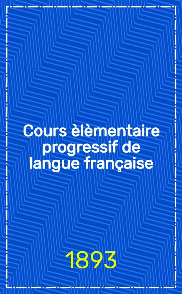 [Cours èlèmentaire progressif de langue française] : Ключ..