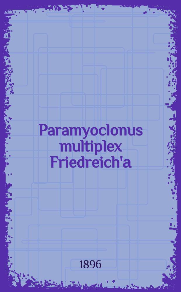 Paramyoclonus multiplex Friedreich'а