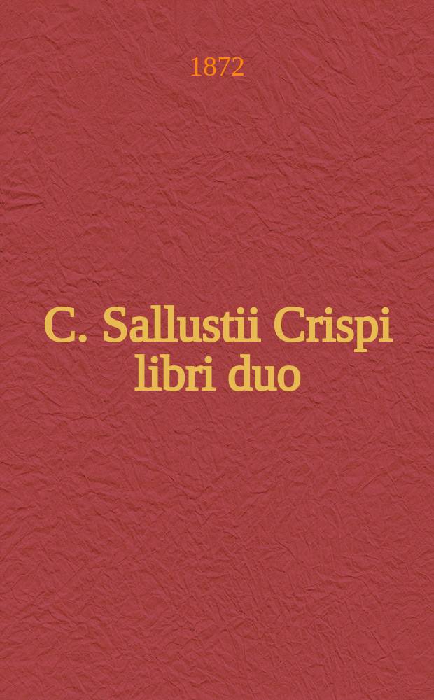 C. Sallustii Crispi libri duo: de conjuratione Catilinae et de bello Jugurthino : С латино-рус. слов