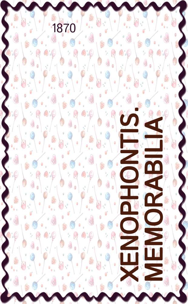 Xenophontis. Memorabilia : Текст со словарем, сост. для гимназий Я. Кремером, препод. древн. яз. при 4 Моск. гимназии