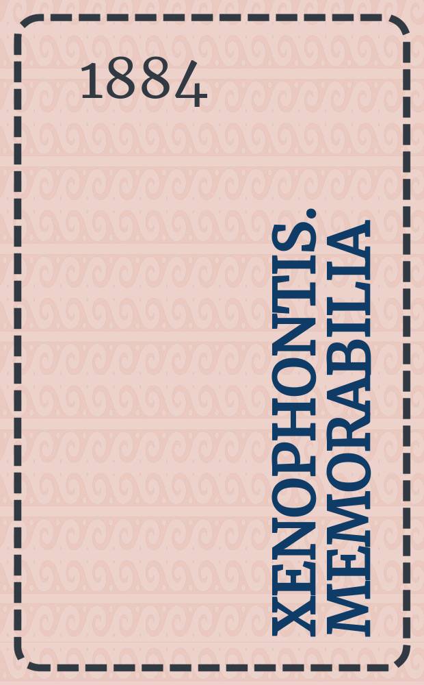 Xenophontis. Memorabilia : Текст со словарем, сост. для гимназий Я. Кремером, препод. древн. яз. при 4 Моск. гимназии