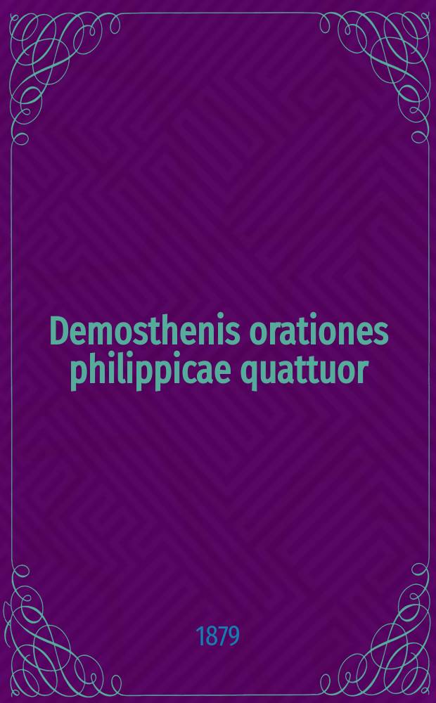 Demosthenis orationes philippicae quattuor (Olynthiacae III, Philippica I) : Текст с слов., сост. для гимназий Я. Кремером, преп. древн. яз. при 4 Моск. гимназии