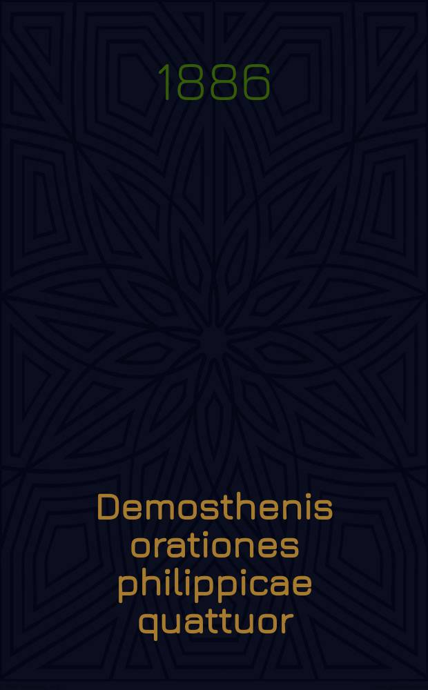 Demosthenis orationes philippicae quattuor (Olynthiacae III, Philippica I) : Текст с слов., сост. для гимназий Я. Кремером, преп. древн. яз. при 4 Моск. гимназии