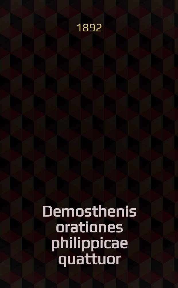 Demosthenis orationes philippicae quattuor (Olynthiacae III, Philippica I) : Текст с слов., сост. для гимназий Я. Кремером, преп. древн. яз. при 4 Моск. гимназии
