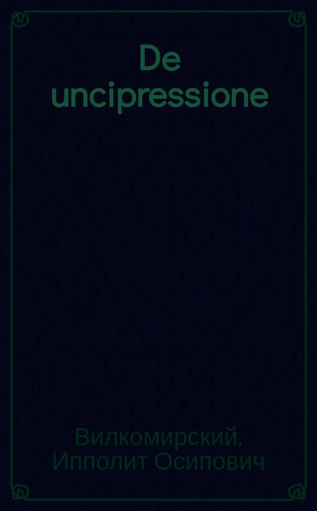 De uncipressione