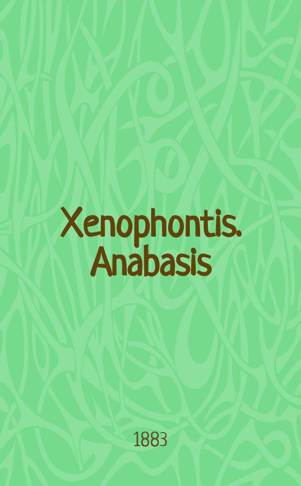 Xenophontis. Anabasis = [Поход Кира Младшего] : Текст. со слов., сост. для гимназий Я. Кремером, преп. древн. яз. при 4 Моск. гимназии