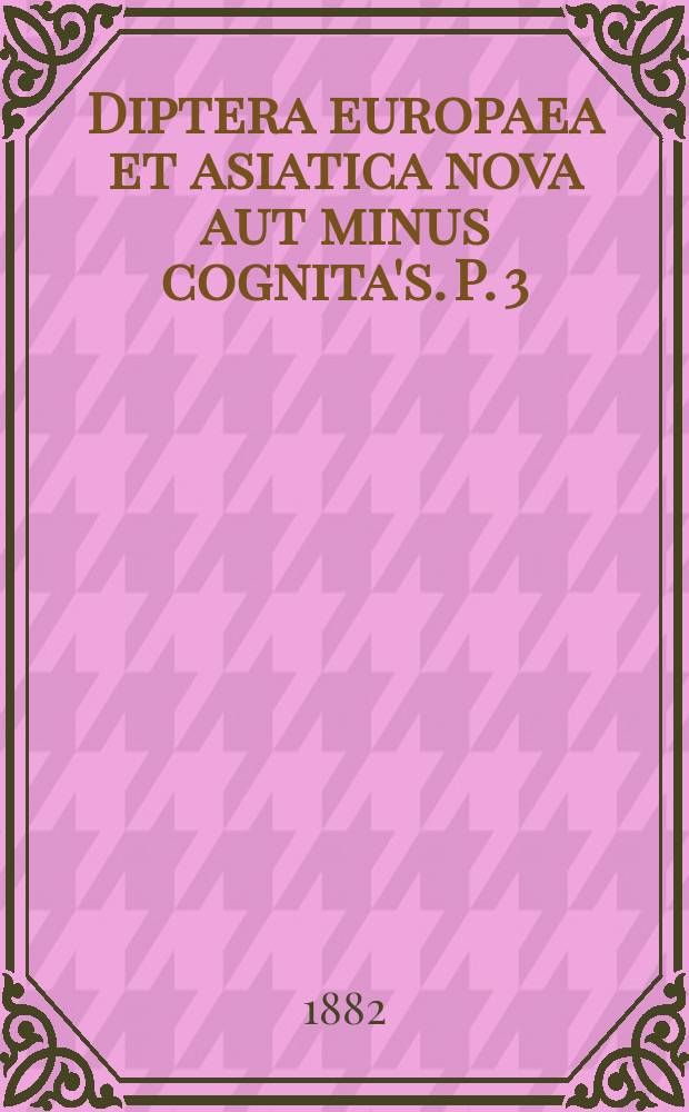 Diptera europaea et asiatica nova aut minus cognita's. P. 3