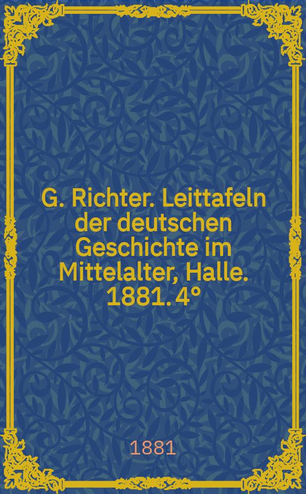 G. Richter. Leittafeln der deutschen Geschichte im Mittelalter, Halle. 1881. 4° : Рец
