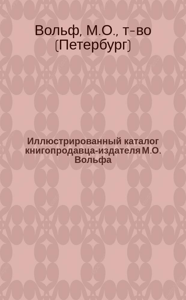 Иллюстрированный каталог книгопродавца-издателя М.О. Вольфа : 2000 изящных и полезных книг