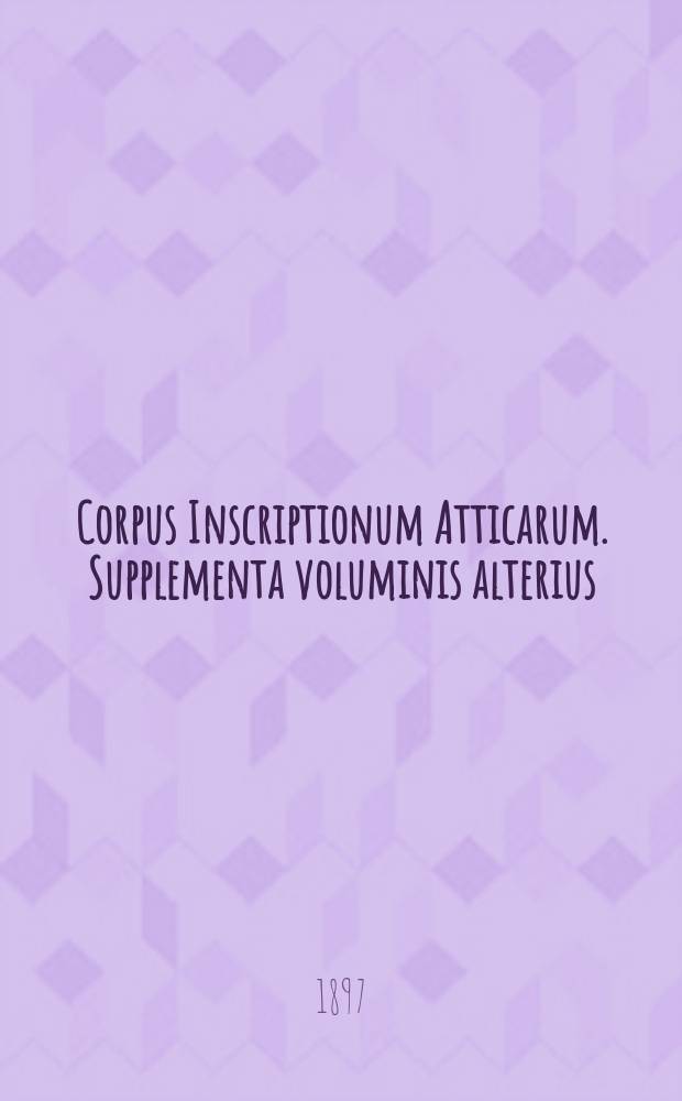 Corpus Inscriptionum Atticarum. Supplementa voluminis alterius (Vol. IV pars altera), conposuit Ulricus Köhler, Berolini, 1895, fol. с. VIII + 350 [и др. рец.]