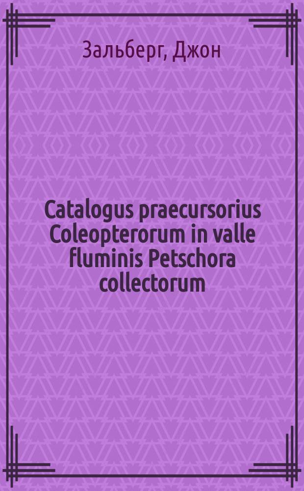 Catalogus praecursorius Coleopterorum in valle fluminis Petschora collectorum