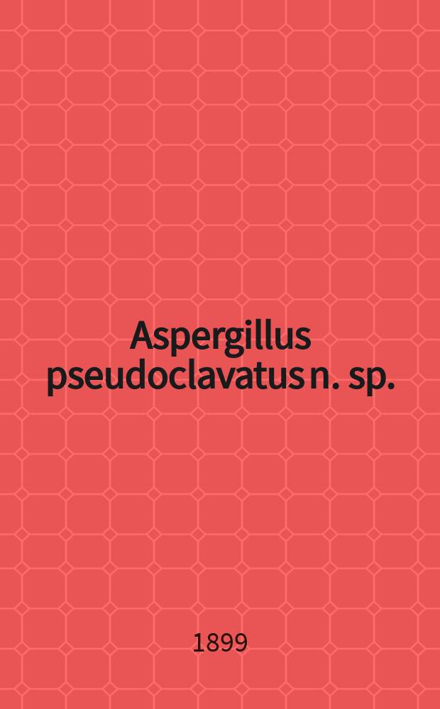 Aspergillus pseudoclavatus n. sp.
