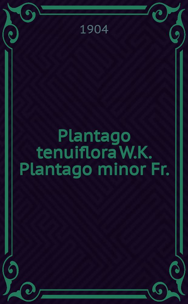 Plantago tenuiflora W.K. Plantago minor Fr. : (К вопросу о влиянии климата на форму и жизнь растений)