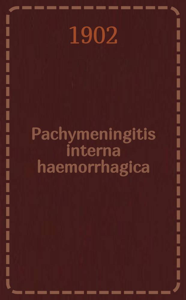 Pachymeningitis interna haemorrhagica : Докл., чит. в О-ве врачей при Казан. ун-те