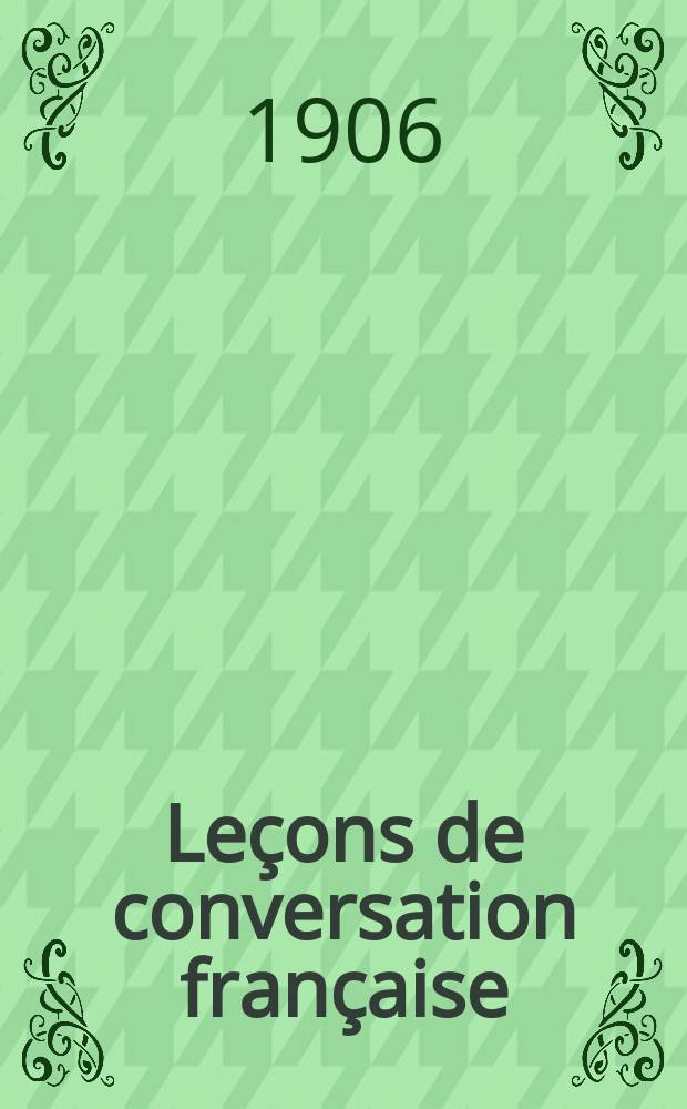 Leçons de conversation française : Руководство для практ. уроков по фр. яз