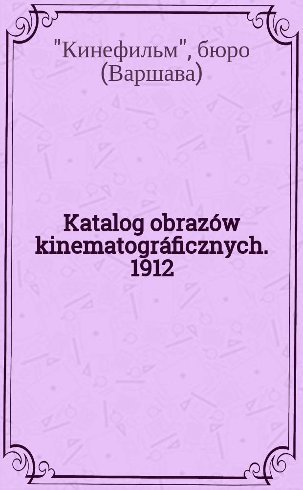 Katalog obrazów kinematográficznych. 1912/13