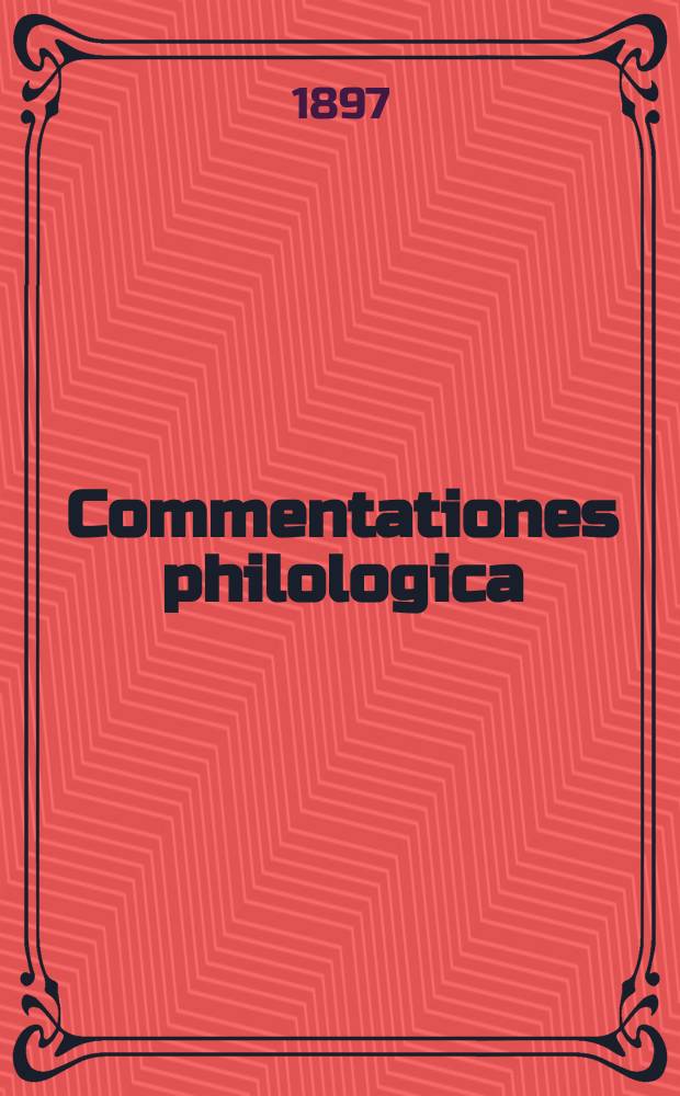 Commentationes philologica : Сб. статей в честь Ивана Васильевича Помяловского, профессора С.-Петербургского университета : К тридцатилетней годовщине его ученой и педагогической деятельности : От учеников и слушателей