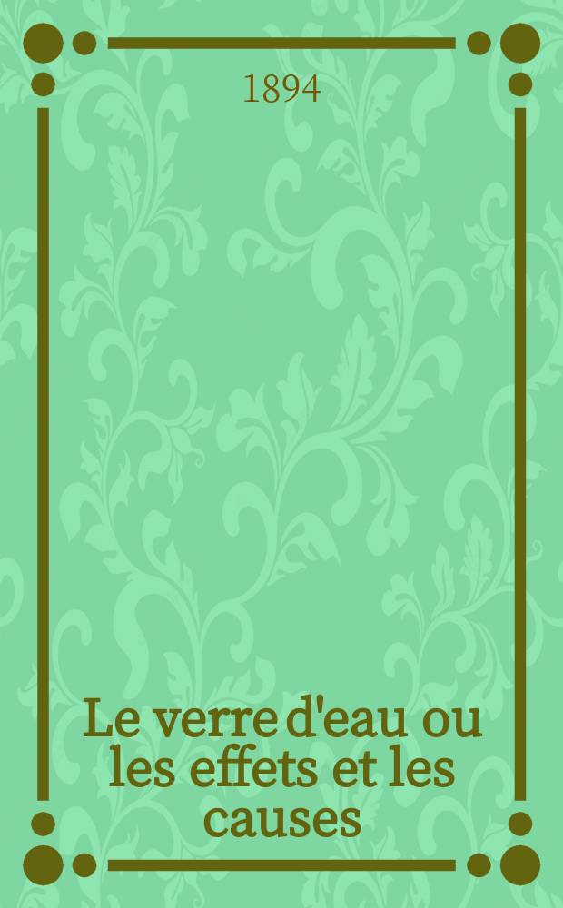 Le verre d'eau ou les effets et les causes : С ист. введением, примеч. и словарем