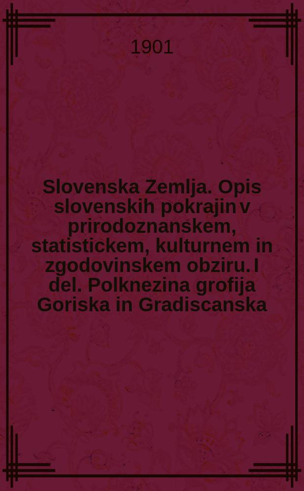 Slovenska Zemlja. Opis slovenskih pokrajin v prirodoznanskem, statistickem, kulturnem in zgodovinskem obziru. I del. Polknezina grofija Goriska in Gradiscanska. Ljubljana 1892. II del. Samosvoje mesto Trst in nejna grofija. 1896. III del. Beneska Slovenija. 1899. Spisal S. Rutar, c. kr. gimnazialni professor : Рец.