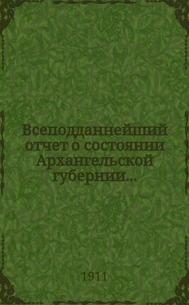 Всеподданнейший отчет о состоянии Архангельской губернии...