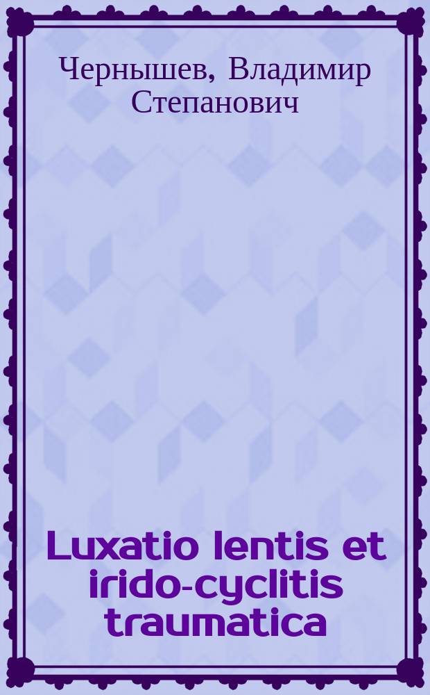 Luxatio lentis et irido-cyclitis traumatica