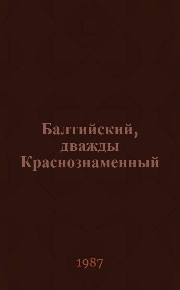 Балтийский, дважды Краснознаменный : История Балт. флота