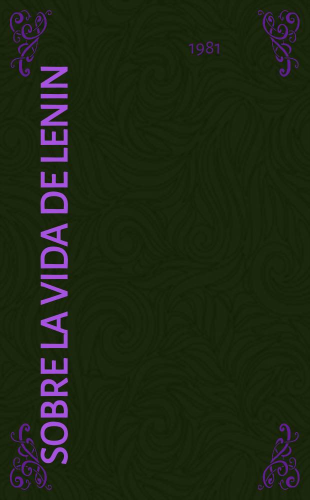 Sobre la vida de Lenin = О Ленине : Кн. для чтения с коммент. на исп. яз