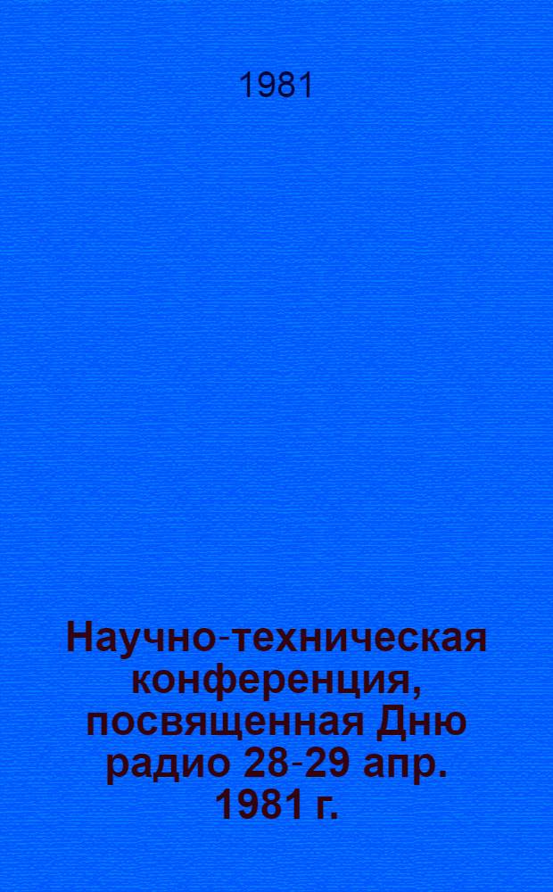 Научно-техническая конференция, посвященная Дню радио [28-29 апр. 1981 г.] : Сборник тез. докл. Ч. 2