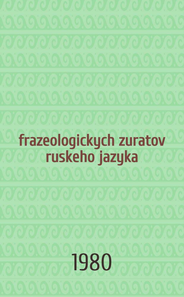 700 frazeologickych zuratov ruskeho jazyka = 700 фразеологических оборотов русского языка : Для говорящих на словац. яз.