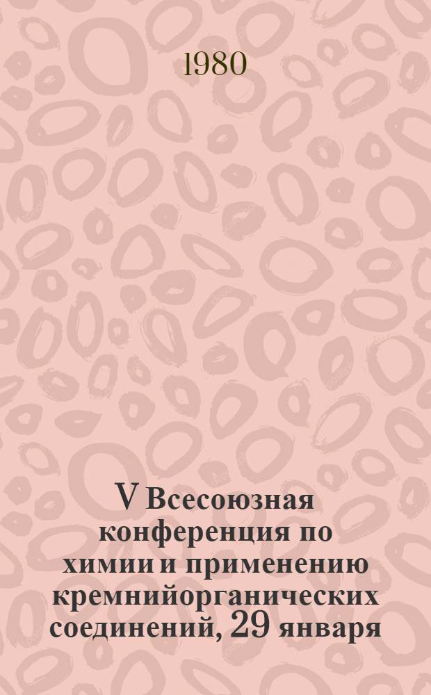 V Всесоюзная конференция по химии и применению кремнийорганических соединений, 29 января - 1 февраля 1980 г., г. Тбилиси : Тез. докл. Ч. 2