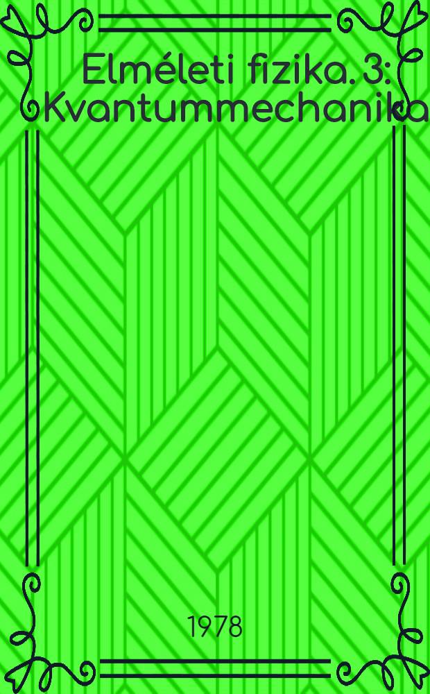 Elméleti fizika. 3 : Kvantummechanika ; Nemrelativisztikus elmélet