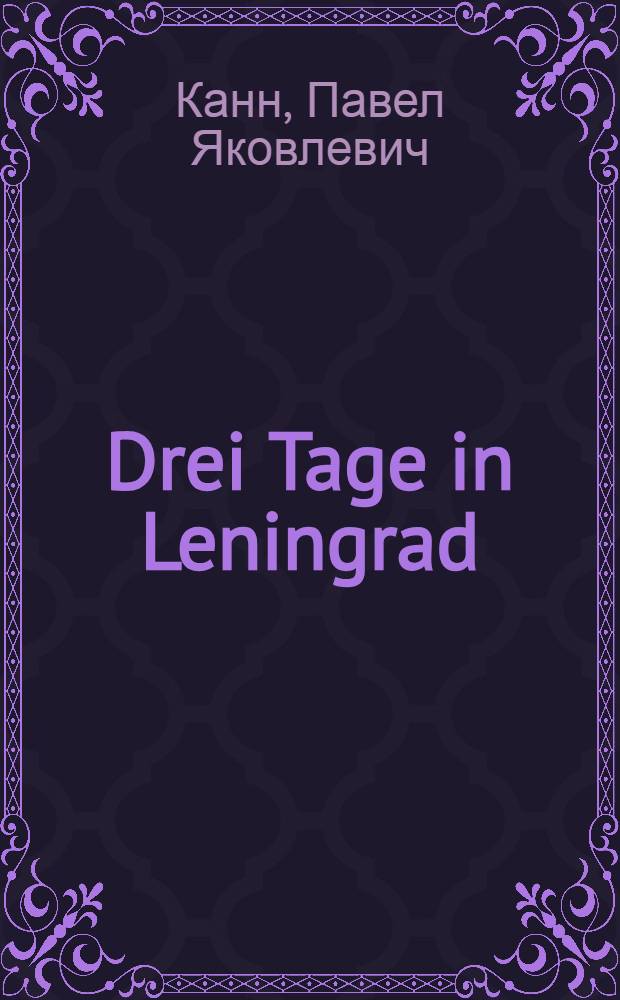 Drei Tage in Leningrad : Kurzer Reisef&uuml;hrer