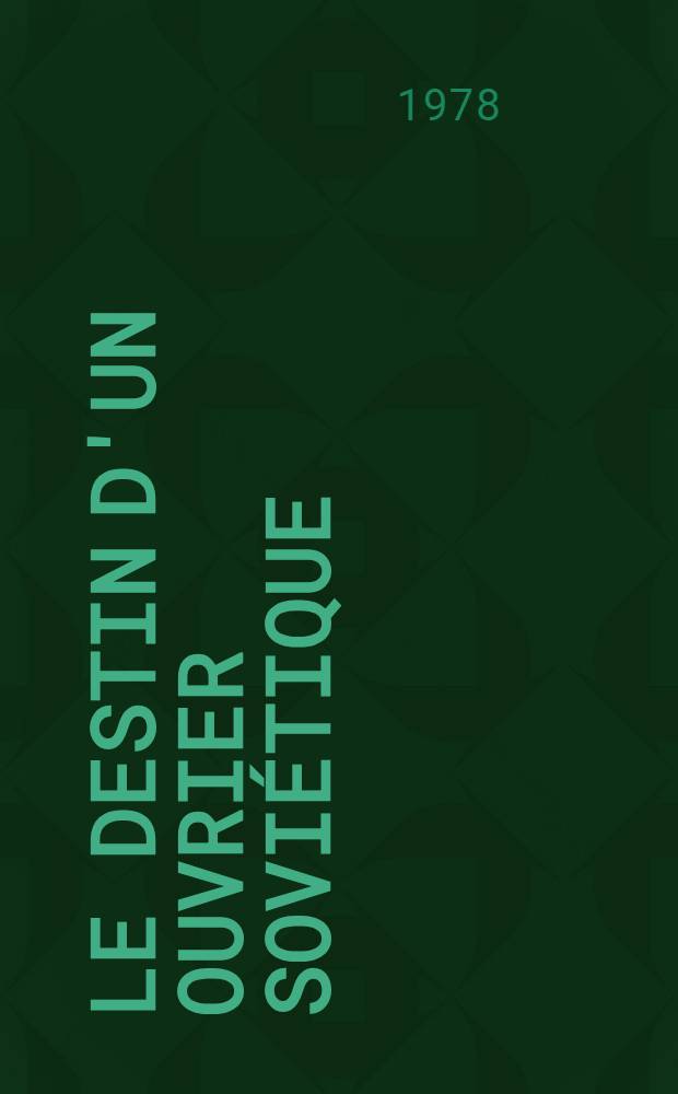 Le destin d'un ouvrier soviétique: 1934-1972