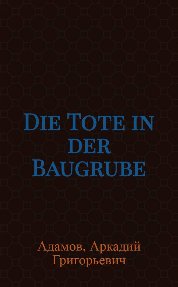 Die Tote in der Baugrube : Kriminalroman
