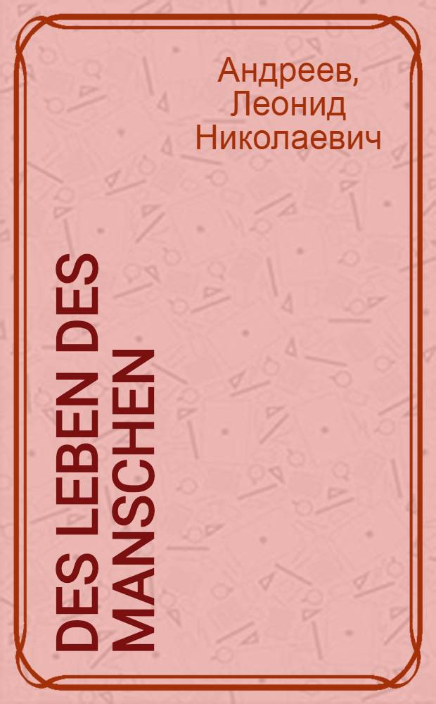 Des Leben des Manschen : Ein Spiel in 5 Bildern