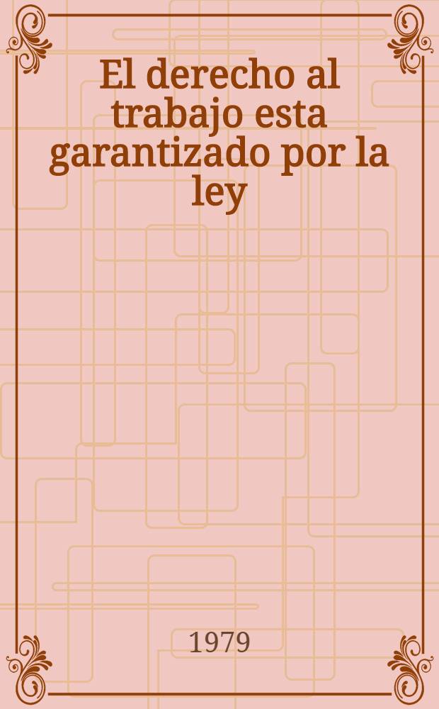 El derecho al trabajo esta garantizado por la ley