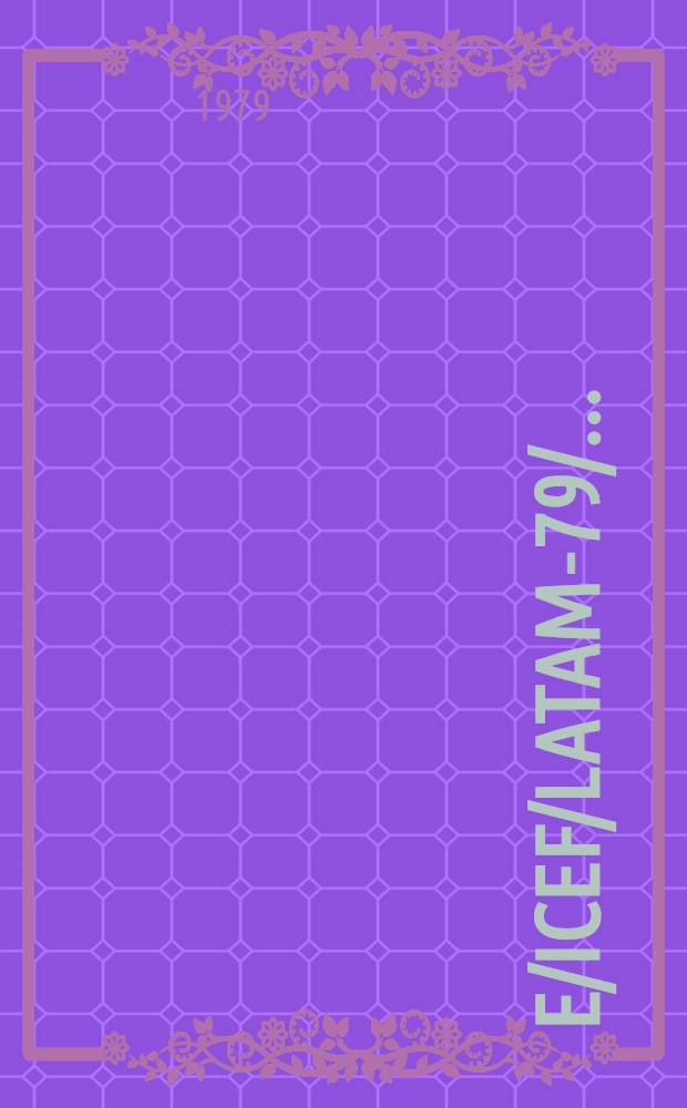 E/ICEF/LATAM-79/.. : [Издания]. 6*