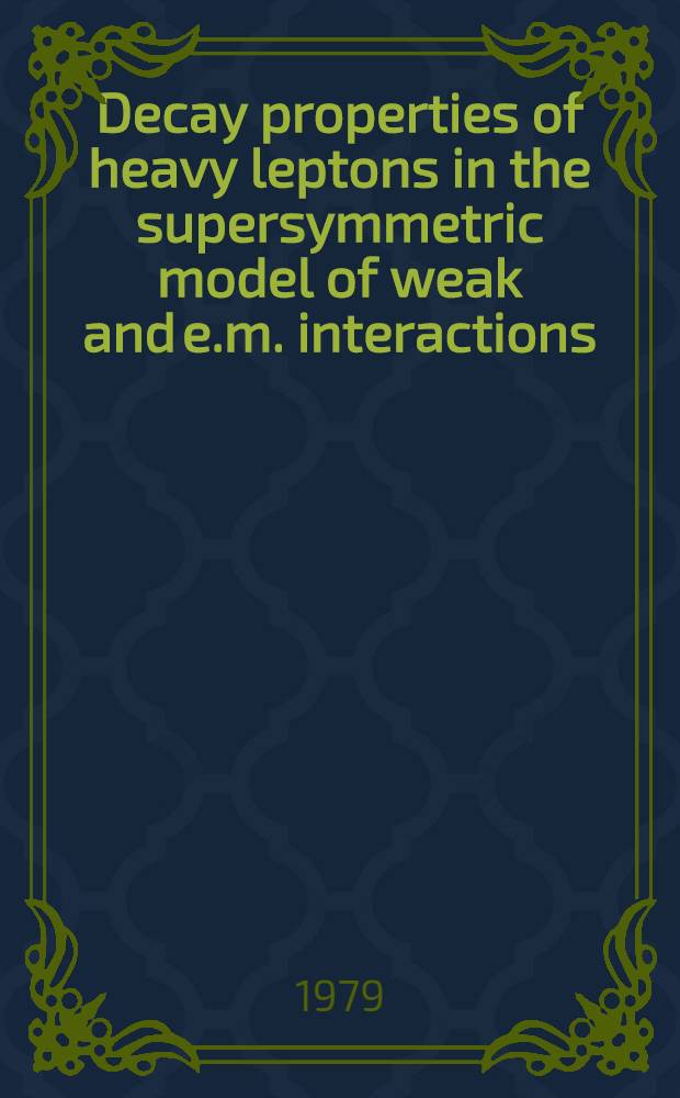 Decay properties of heavy leptons in the supersymmetric model of weak and e.m. interactions