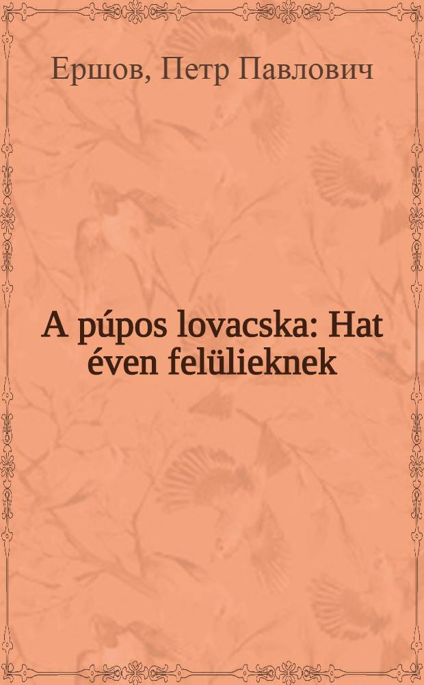 A púpos lovacska : Hat éven felülieknek