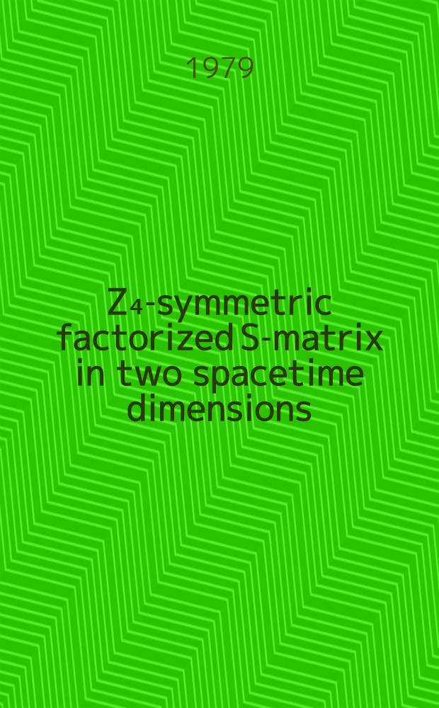 Z₄-symmetric factorized S-matrix in two spacetime dimensions : Preprint