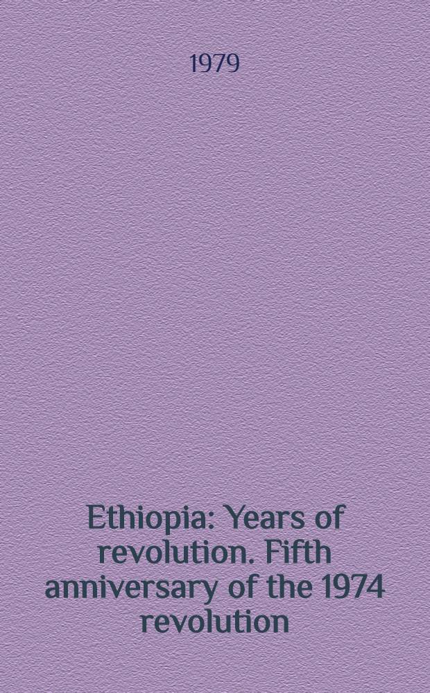 Ethiopia : Years of revolution. Fifth anniversary of the 1974 revolution